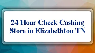 Top 10 24 Hour Check Cashing Store in Elizabethton TN