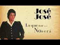 José José - Lo Que No Fue No Será (Letra/Lyrics)