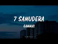 Gamma1 - 7 Samudera | Video Lirik