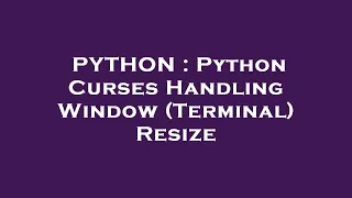 PYTHON Python Curses Handling Window Terminal Resize