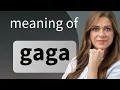 Gaga meaning of GAGA