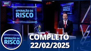 Operação de Risco (22/02/24)| Completo