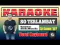 Download Lagu SO TERLAMBAT KARAOKE - Gunawan feat Shella Marcella | Versi Keyboard