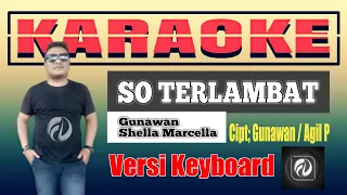 Download SO TERLAMBAT KARAOKE - Gunawan feat Shella Marcella | Versi Keyboard MP3