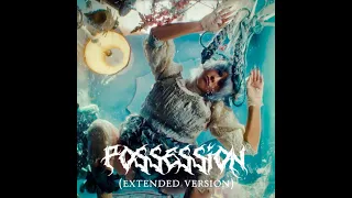 melanie martinez possession extended version 