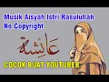 Download Lagu Musik Backsound Aisyah Istri Rasulullah Mp3 No Copyright Islam Untuk Youtube Youtuber