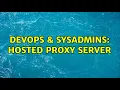 DevOps SysAdmins Hosted Proxy Server