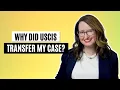 Why did USCIS transfer my case
