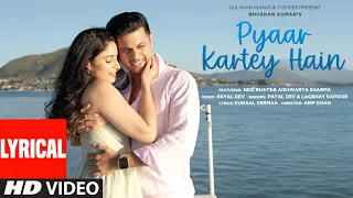 Pyaar Kartey Hain Lyrical Video Payal Dev Laqshay Kapoor Neil Bhatt Aishwarya Sharma 