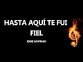 Hasta Aquí Te Fui Fiel Eddie Santiago Letra