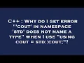 C Why do I get error cout in namespace std does not name a type when I use using cout s