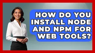 How Do You Install Node And Npm For Web Tools - JavaScript Toolkit