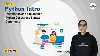 Python Introduction Installation and Explanation Anshika Gupta GeeksforGeeks Python