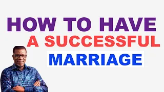 HOW TO HAVE A SUCCESSFUL MARRIAGE OR LASTING MARRIAGE || PASTOR MENSA OTABIL