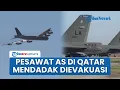 Download Lagu Khawatir Diserang Iran, Puluhan Pesawat Militer AS di Pangkalan Qatar Dipindahkan ke Tempat Aman
