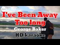 Download Lagu I'VE BEEN AWAY TOO LONG - George Baker / karaoke version