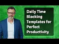 Daily Time Blocking Templates for Perfect Productivity