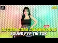 Download Lagu DJ COBA COBA JALANIN DULU VIRAL TIK TOK JEDAG JEDUG FULL BASS TERBARU 2025