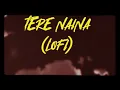 TERE NAINA LOFI /CHILLED X BOY BEATS❤