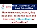 How to set year month day hour min sec to the date and time using with methods of LocalDateTime