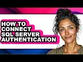 How to Connect Sql Server Authentication - Full Guide