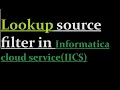 Lookup source filter example in IICS 32