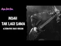NOAH – TAK LAGI SAMA‼️Alternative Rock Version