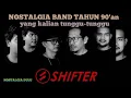 Download Lagu Kumpulan Indi Band Lawas Tahun 90'an |SHIFTER |
