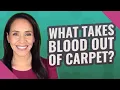 What takes blood out of carpet