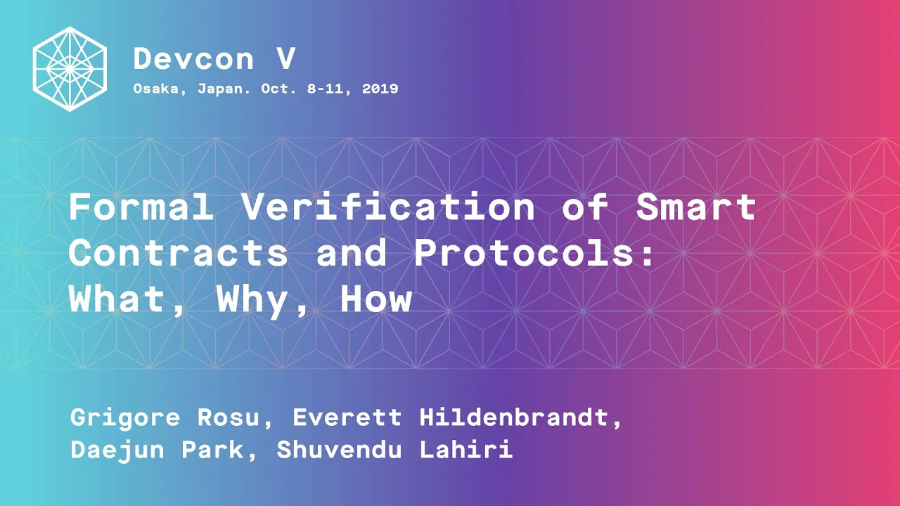 Formal Verification of Smart Contracts and Protocols: What, Why, How (Devcon5)