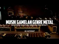 Download Lagu Backsound Semangat Genre Metal Gamelan - Backsound Nusantara No Copyright | Koceak Music