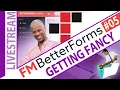 FM BetterForms Day 5 - Getting Fancy