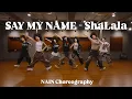 Download Lagu SAY MY NAME - ShaLala (NAIN X NANJU X KINA Choreography)