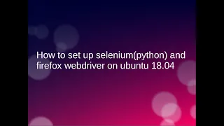 How to set up selenium python and Firefox Webdriver on Ubuntu 18 04