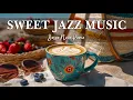 Download Lagu Sweet Jazz Music ☕ Relaxing Coffee Jazz \u0026 Happy Bossa Nova Instrumental for Good Moods