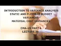 Variance Analysis Static and Flexible Budget Materials Cost Variances CMA US -PART 1 Lec 36