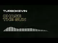 TurboKevin - CHASE THE SUN