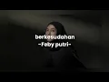 Download Lagu Feby putri - berkesudahan (lirik lagu)