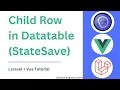Child Row In Datatable StateSave in Vue Laravel Vue Tutorial Knowledge Thrusters