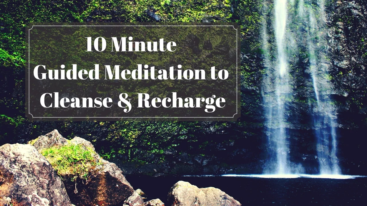 10 Minute Guided Meditation to Cleanse & Recharge