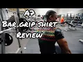 A7 BAR GRIP SHIRT REVIEW AND DEMONSTRATION