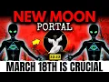 New Moon PORTAL is Now OPEN 9 Things You NEED To Know 18th March 2026