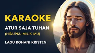 karaoke lagu rohani atur saja tuhan hidupku milik mu pujian penyembahan kristen