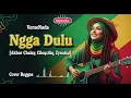 Lagu NGGA DULU – Akbar Chalay, Ciloqciliq, Zynakal – cover Reggae | by VerseNada