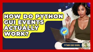 How Do Python GUI Events Actually Work - Python Code School