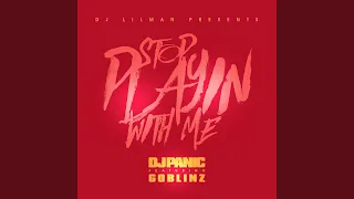 Stop Playing With Me Feat DJ Panic Goblinz 