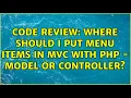 Code Review Where should I put menu items in C with PHP - Model or Controller