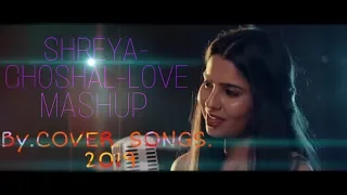 Download SHREYA GHOSHAL LOVE MASHUP   BY AAKRITTI MEHRA__2019 MP3