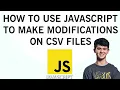 How to Modify CSV File Using JavaScript