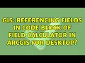 GIS Referencing fields in code block of Field Calculator in ArcGIS for Desktop
